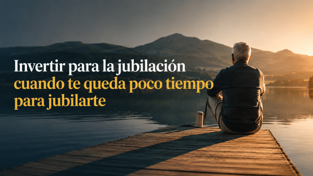 invertir para la jubilacion cuando queda poco tiempo